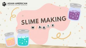 Slime Making with Asian American InterVarsity (AAIV)