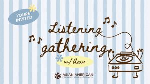 Asian American InterVarsity (AAIV) Listening Gathering: Music, Refreshments, and Community