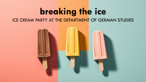 Breaking the Ice- Ice Cream Party at the Department of German Studies